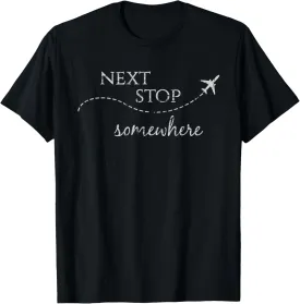 Next Stop Somewhere | World Traveler: Adventure Travel Quote T-Shirt