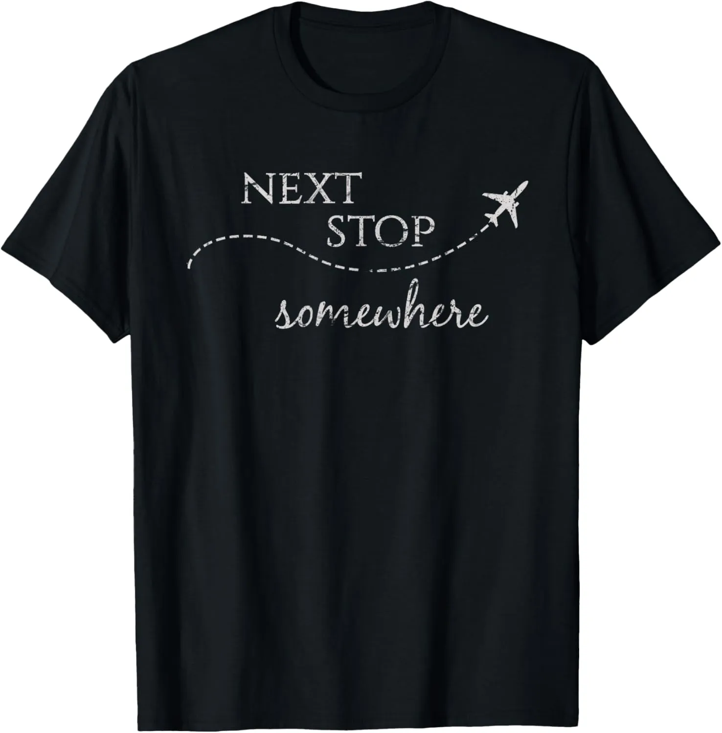 Next Stop Somewhere | World Traveler: Adventure Travel Quote T-Shirt